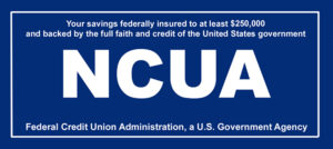Your savings insured to at least $250,000, backed by the full faith and credit of the United States Government. National Credit Union Administration, a U.S. Government agency.